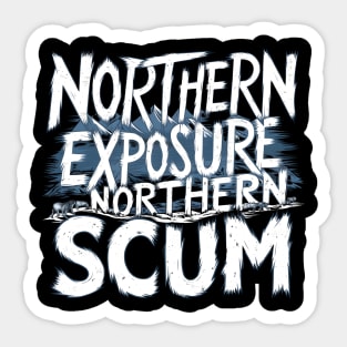 Let Northern Exposure northern scum beautiful south Northern Exposure Sticker